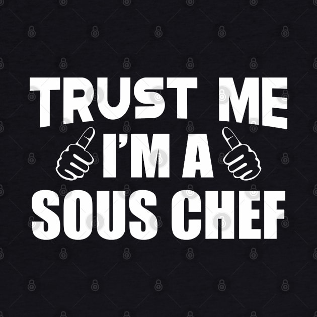 Sous Chef - Trust me I'm a sous chef by KC Happy Shop